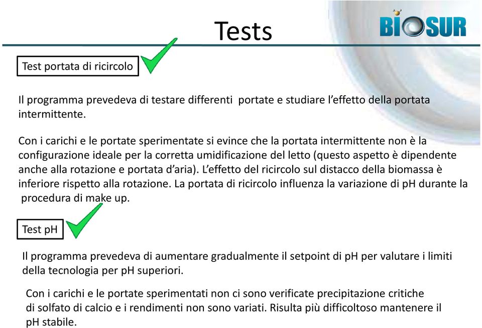 rotazione e portata d aria). L effetto del ricircolo sul distacco della biomassa è inferiore rispetto alla rotazione.