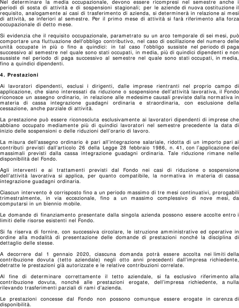 Per il primo mese di attività si farà riferimento alla forza occupazionale di detto mese.