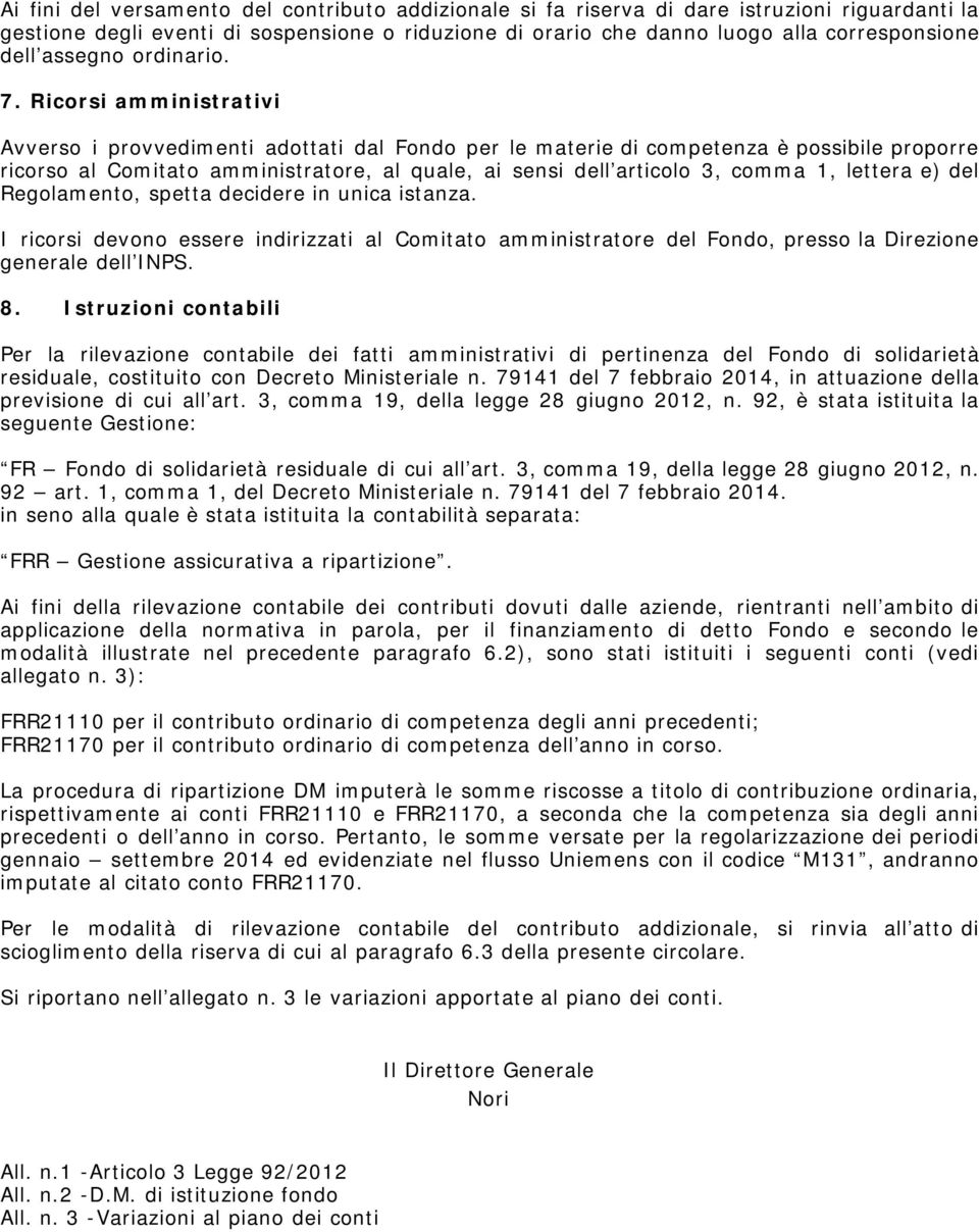 Ricorsi amministrativi Avverso i provvedimenti adottati dal Fondo per le materie di competenza è possibile proporre ricorso al Comitato amministratore, al quale, ai sensi dell articolo 3, comma 1,