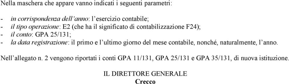 la data registrazione: il primo e l ultimo giorno del mese contabile, nonché, naturalmente, l anno.