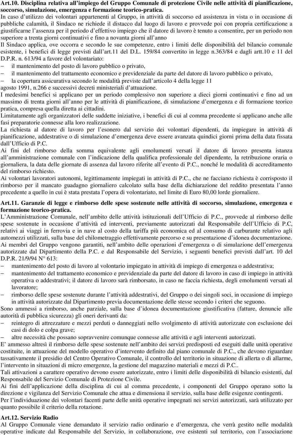 provvede poi con propria certificazione a giustificarne l assenza per il periodo d effettivo impiego che il datore di lavoro è tenuto a consentire, per un periodo non superiore a trenta giorni