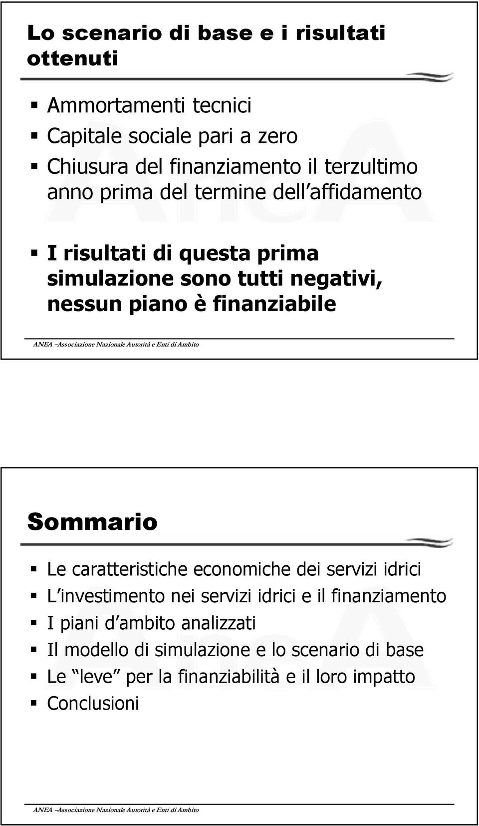 finanziabile Sommario Le caratteristiche economiche dei servizi idrici L investimento nei servizi idrici e il finanziamento I