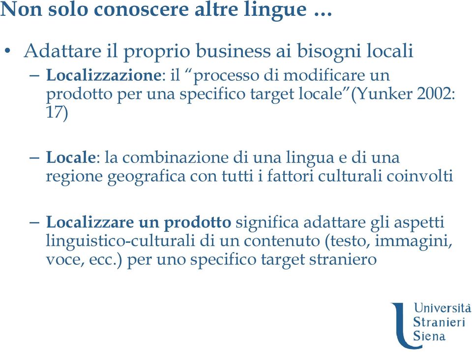 e di una regione geografica con tutti i fattori culturali coinvolti Localizzare un prodotto significa adattare