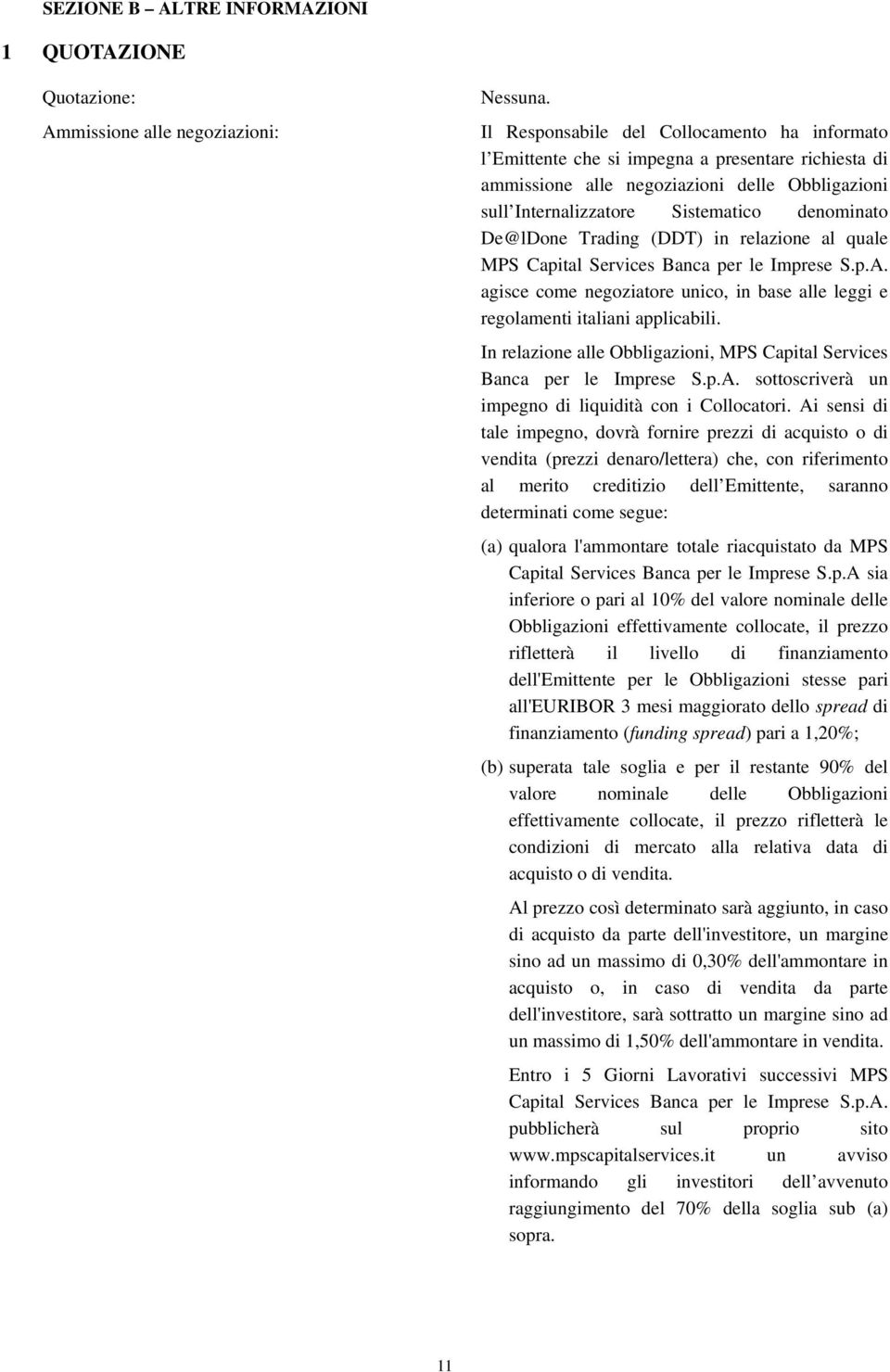 De@lDone Trading (DDT) in relazione al quale MPS Capital Services Banca per le Imprese S.p.A. agisce come negoziatore unico, in base alle leggi e regolamenti italiani applicabili.