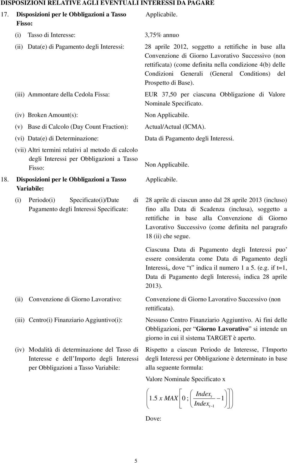 (vii) Altri termini relativi al metodo di calcolo degli Interessi per Obbligazioni a Tasso Fisso: 18.