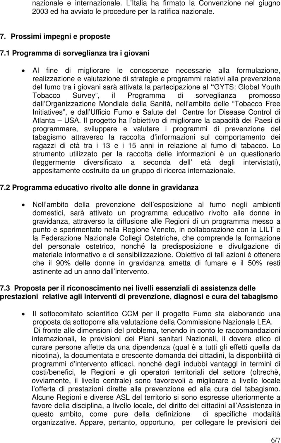 i giovani sarà attivata la partecipazione al GYTS: Global Youth Tobacco Survey, il Programma di sorveglianza promosso dall Organizzazione Mondiale della Sanità, nell ambito delle Tobacco Free