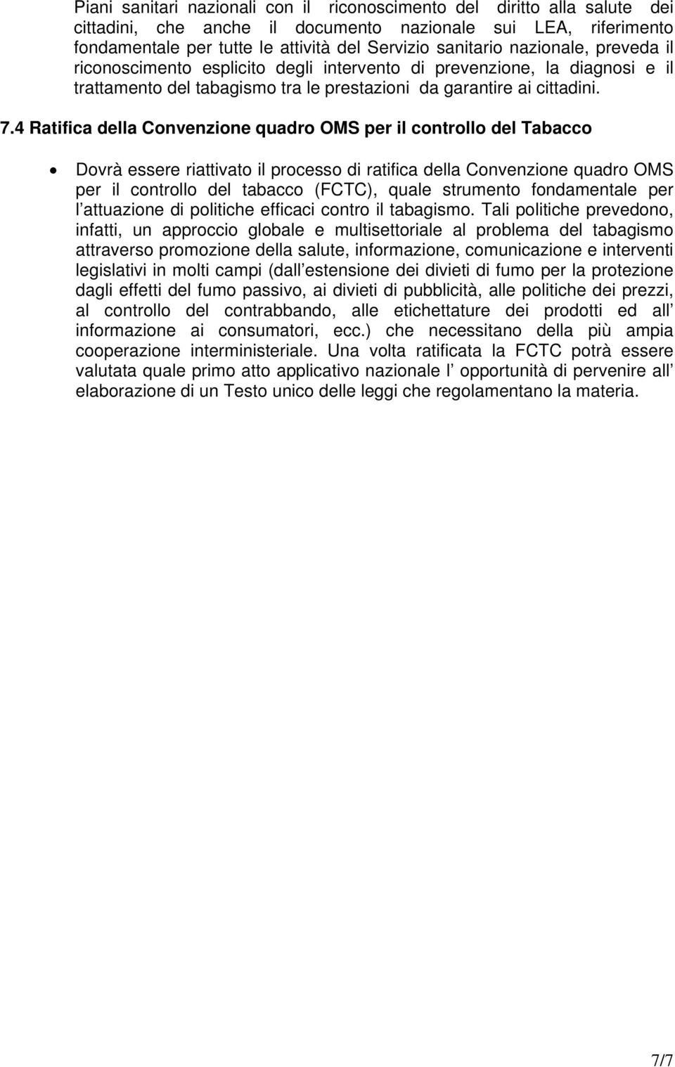 4 Ratifica della Convenzione quadro OMS per il controllo del Tabacco Dovrà essere riattivato il processo di ratifica della Convenzione quadro OMS per il controllo del tabacco (FCTC), quale strumento