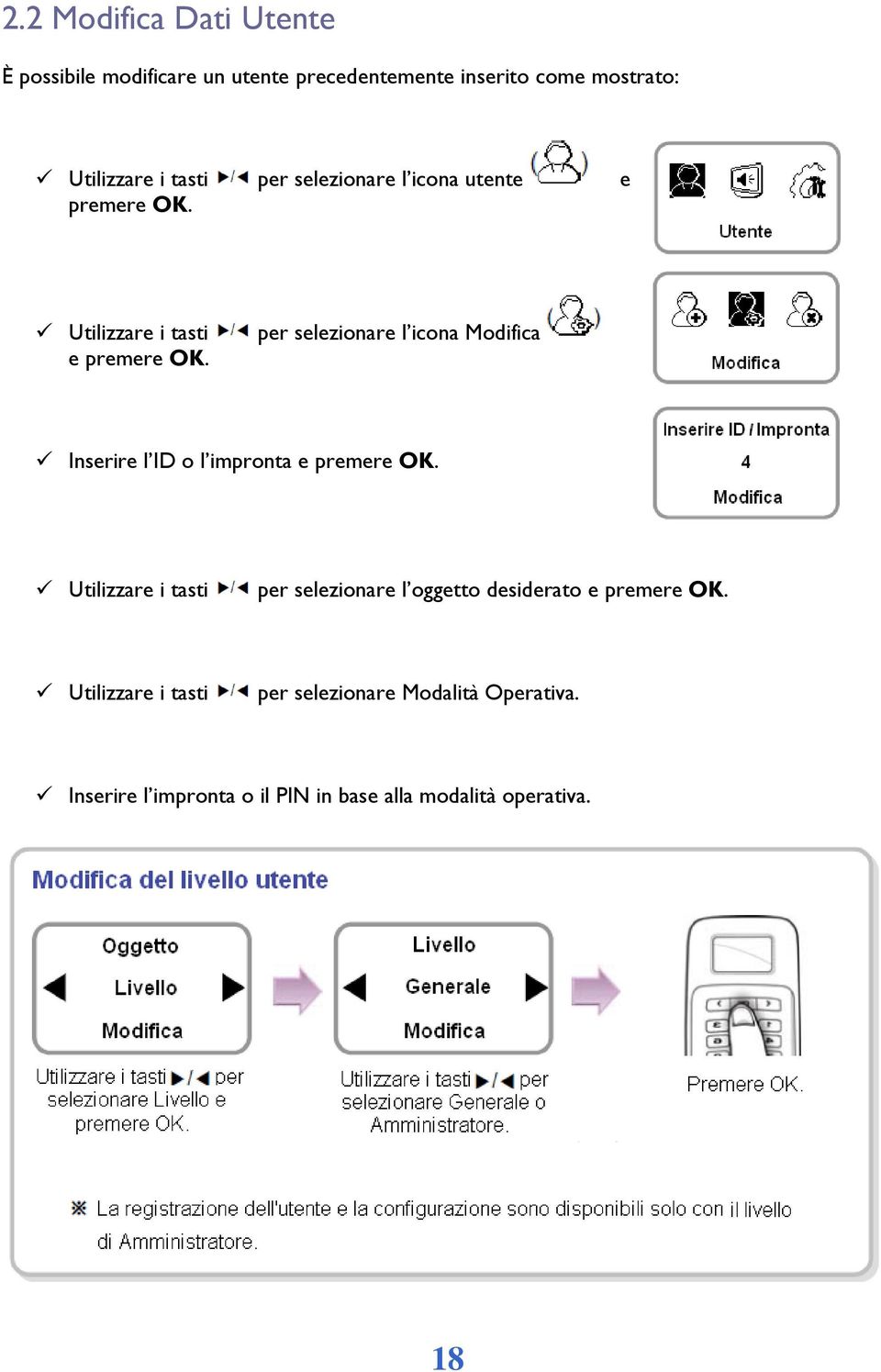 e premere OK. per selezionare l icona Modifica Inserire l ID o l impronta e premere OK.