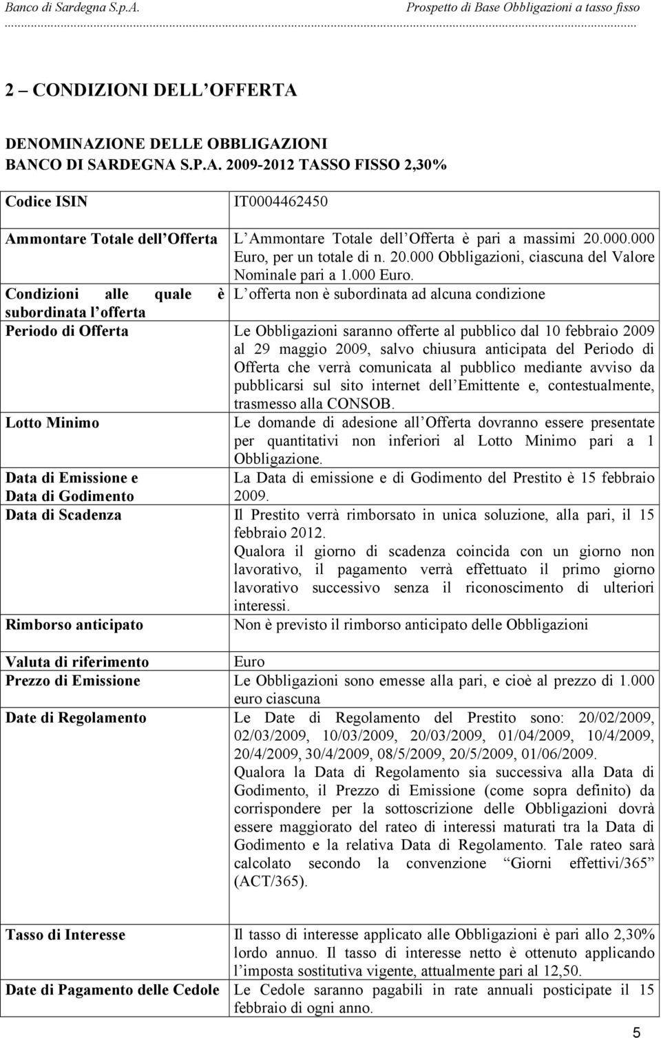 per un totale di n. 20.000 Obbligazioni, ciascuna del Valore Nominale pari a 1.000 Euro.