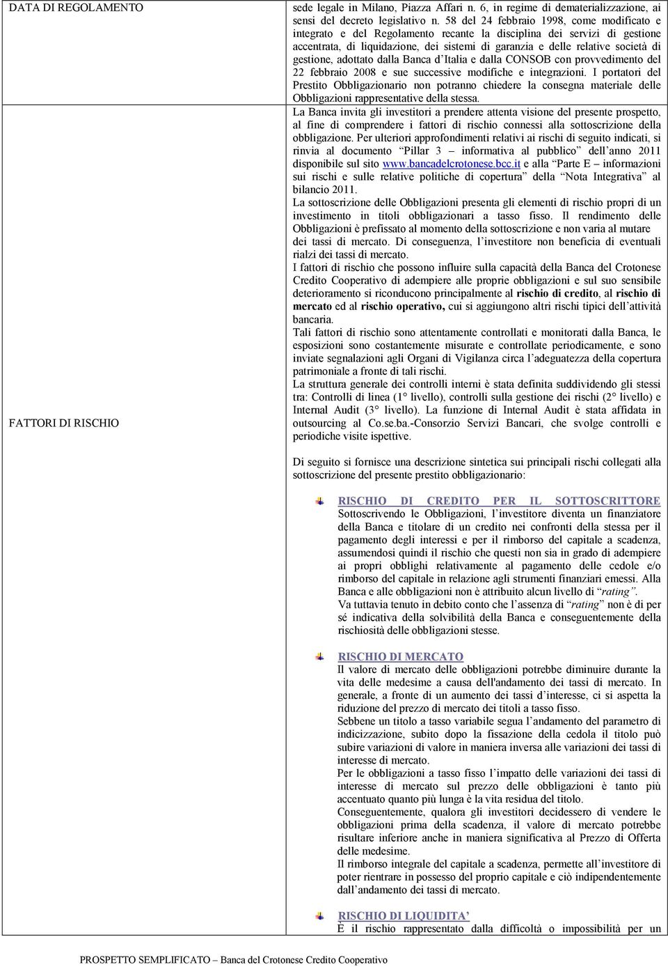 gestione, adottato dalla Banca d Italia e dalla CONSOB con provvedimento del 22 febbraio 2008 e sue successive modifiche e integrazioni.
