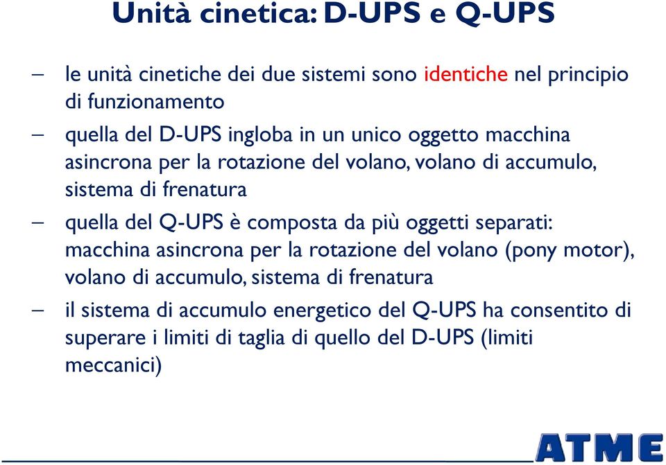 Q-UPS è composta da più oggetti separati: macchina asincrona per la rotazione del volano (pony motor), volano di accumulo, sistema