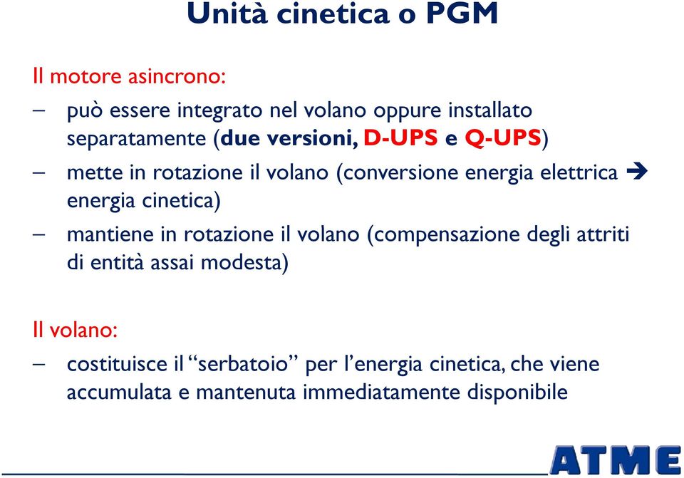 energia cinetica) mantiene in rotazione il volano (compensazione degli attriti di entità assai modesta)