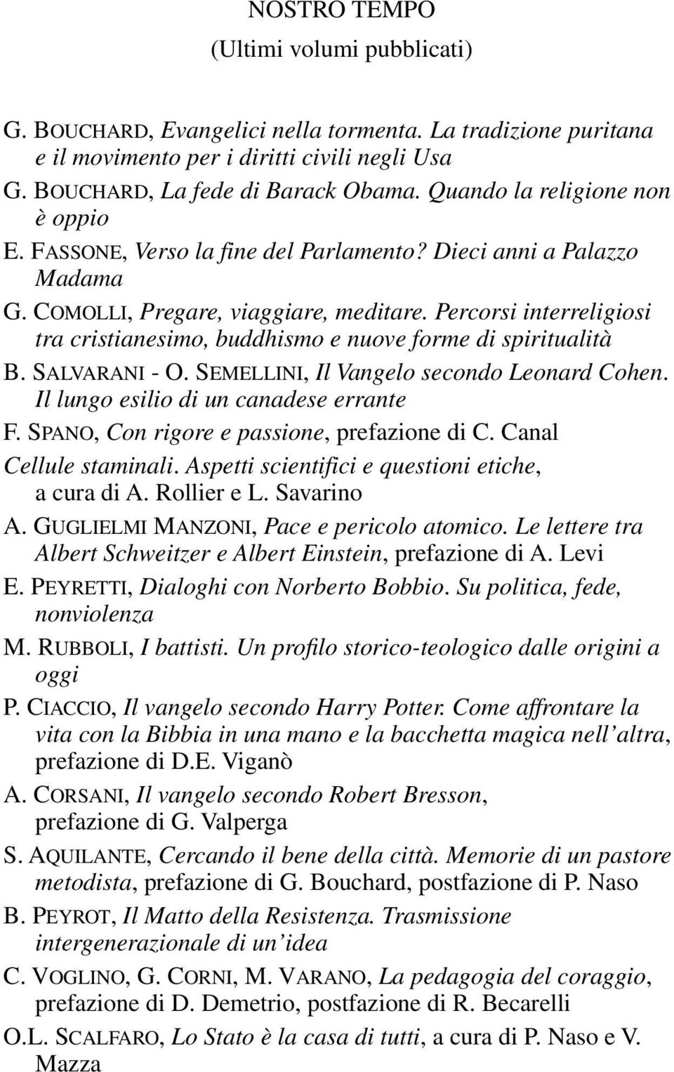 Percorsi interreligiosi tra cristianesimo, buddhismo e nuove forme di spiritualità B. Salvarani - O. Semellini, Il Vangelo secondo Leonard Cohen. Il lungo esilio di un canadese errante F.