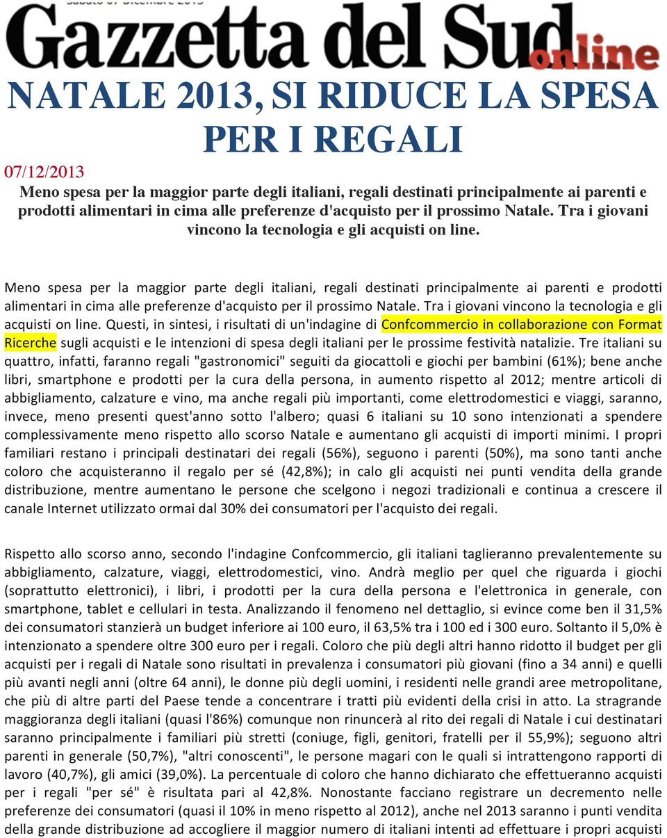 Meno spesa per la maggior parte degli italiani, regali destinati principalmente ai parenti e prodotti alimentari in cima alle preferenze  Questi, in sintesi, i risultati di un'indagine di