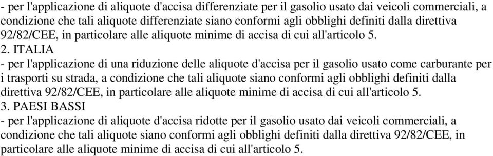 ITALIA - per l'applicazione di una riduzione delle aliquote d'accisa per il gasolio usato come carburante per i trasporti su strada, a condizione che tali aliquote siano conformi agli obblighi