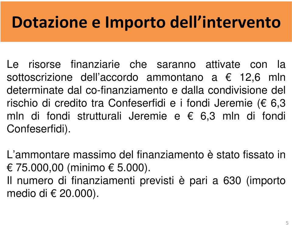 fondi Jeremie ( 6,3 mln di fondi strutturali Jeremie e 6,3 mln di fondi Confeserfidi).