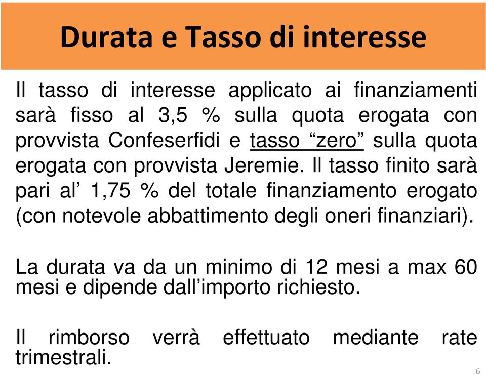 Il tasso finito sarà pari al 1,75 % del totale finanziamento erogato (con notevole abbattimento degli oneri