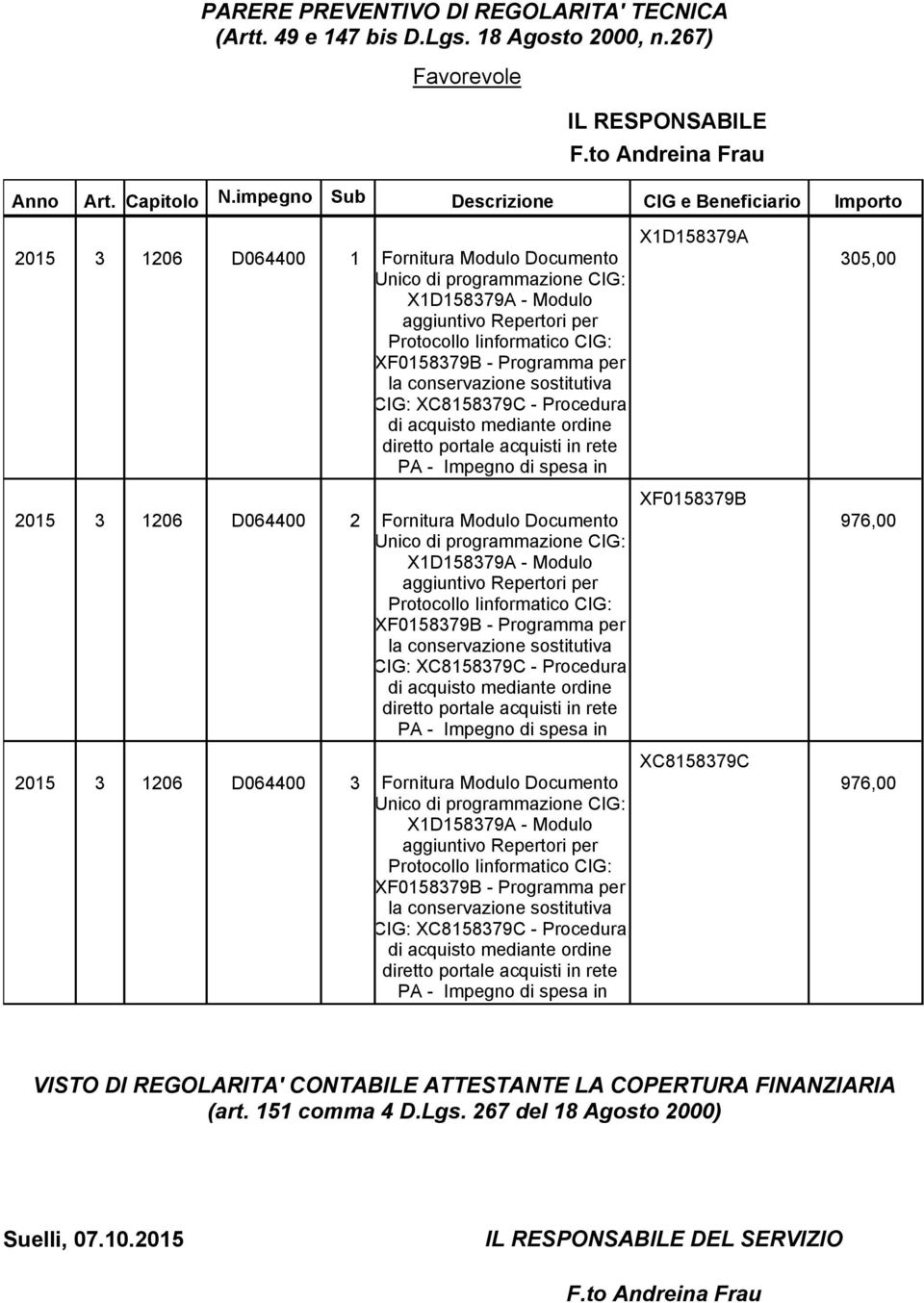 XF0158379B - Programma per la conservazione sostitutiva CIG: XC8158379C - Procedura di acquisto mediante ordine diretto portale acquisti in rete PA - Impegno di spesa in 2015 3 1206 D064400 2