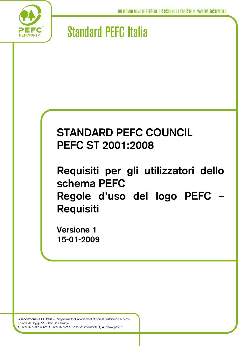 logo PEFC Requisiti Versione 1 15-01-2009 Associazione PEFC Italia Programme for Endorsement of Forest