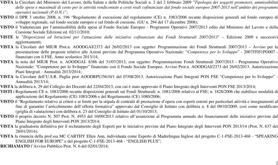 programmi oprativi nazionali (P.O.N.) ; VISTO il DPR 3 ottobr 2008, n. 196 Rgolamnto di scuzion dl rgolamnto (CE) n.