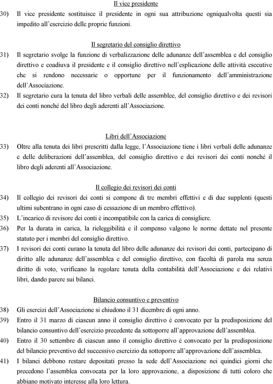 nell esplicazione delle attività esecutive che si rendono necessarie o opportune per il funzionamento dell amministrazione dell Associazione.