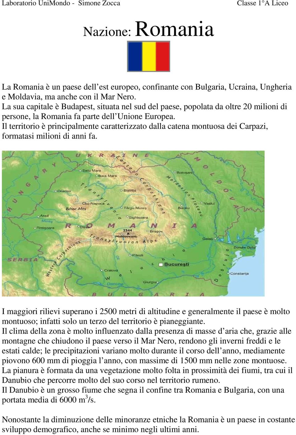 Il territorio è principalmente caratterizzato dalla catena montuosa dei Carpazi, formatasi milioni di anni fa.