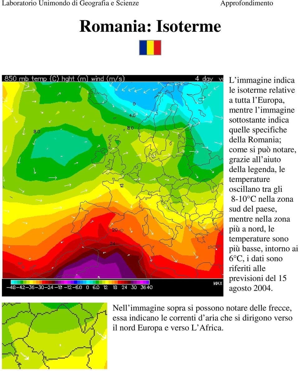 8-10 C nella zona sud del paese, mentre nella zona più a nord, le temperature sono più basse, intorno ai 6 C, i dati sono riferiti alle previsioni