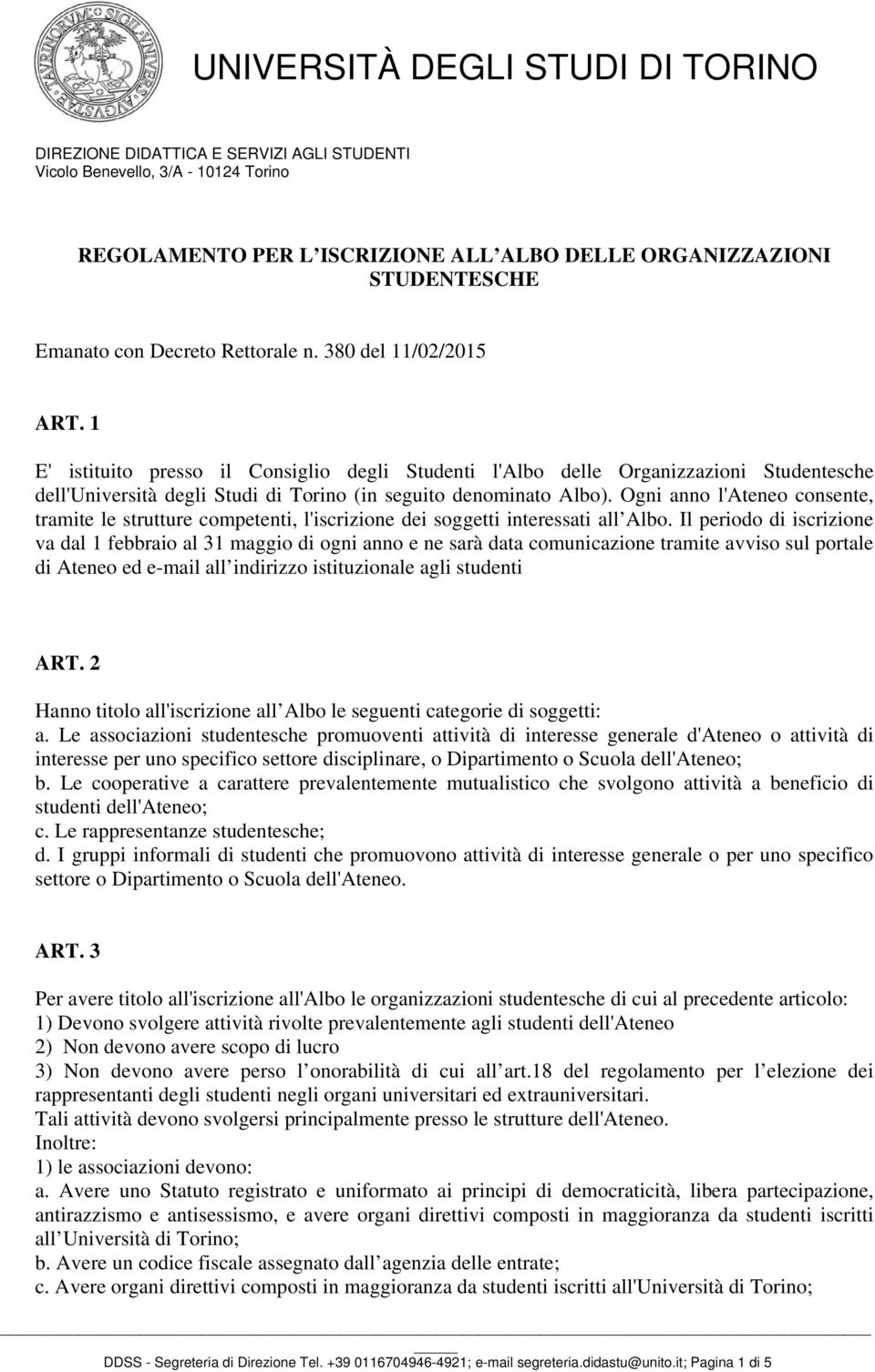 Ogni anno l'ateneo consente, tramite le strutture competenti, l'iscrizione dei soggetti interessati all Albo.