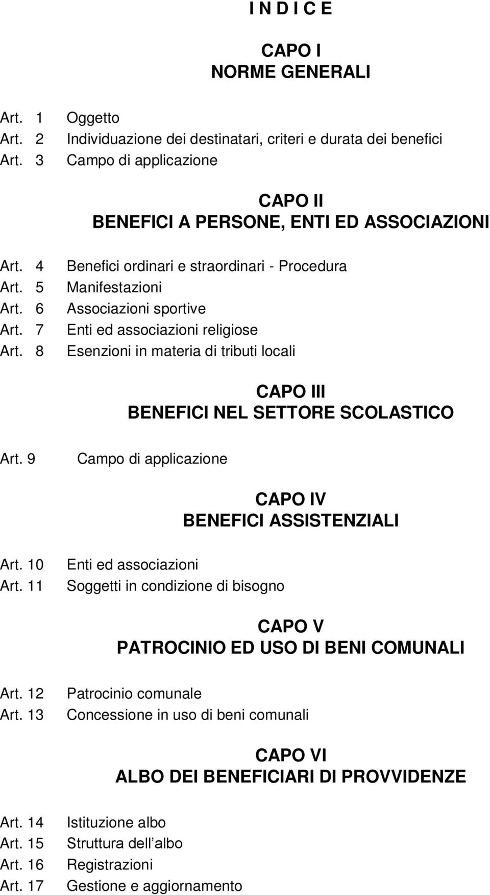 8 Benefici ordinari e straordinari - Procedura Manifestazioni Associazioni sportive Enti ed associazioni religiose Esenzioni in materia di tributi locali CAPO III BENEFICI NEL SETTORE SCOLASTICO Art.