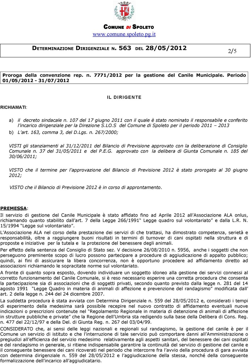 163, comma 3, del D.Lgs. n. 267/2000; VISTI gli stanziamenti al 31/12/2011 del Bilancio di Previsione approvato con la deliberazione di Consiglio Comunale n. 37 del 31/05/2011 e del P.E.G.