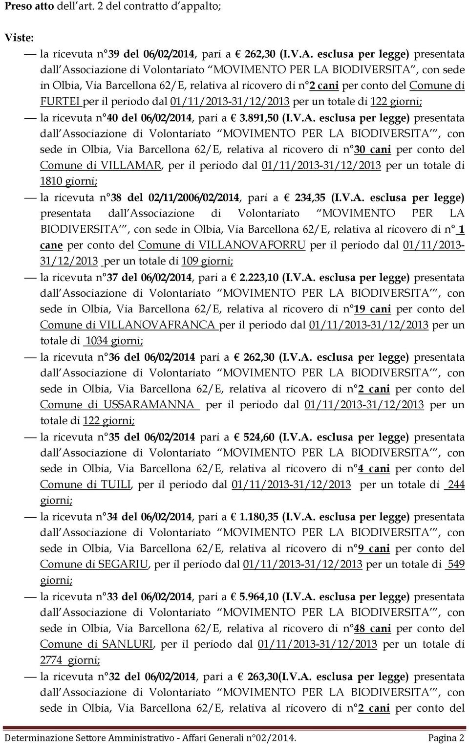 per il periodo dal 01/11/2013-31/12/2013 per un totale di 122 la ricevuta n 40 del 06/02/2014, pari a 3.891,50 (I.V.A.