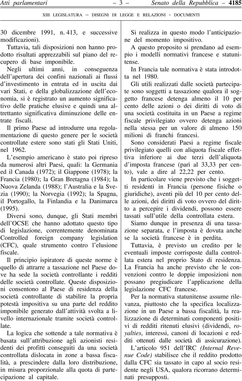 Negli ultimi anni, in conseguenza dell apertura dei confini nazionali ai flussi d investimento in entrata ed in uscita dai vari Stati, e della globalizzazione dell economia, si è registrato un