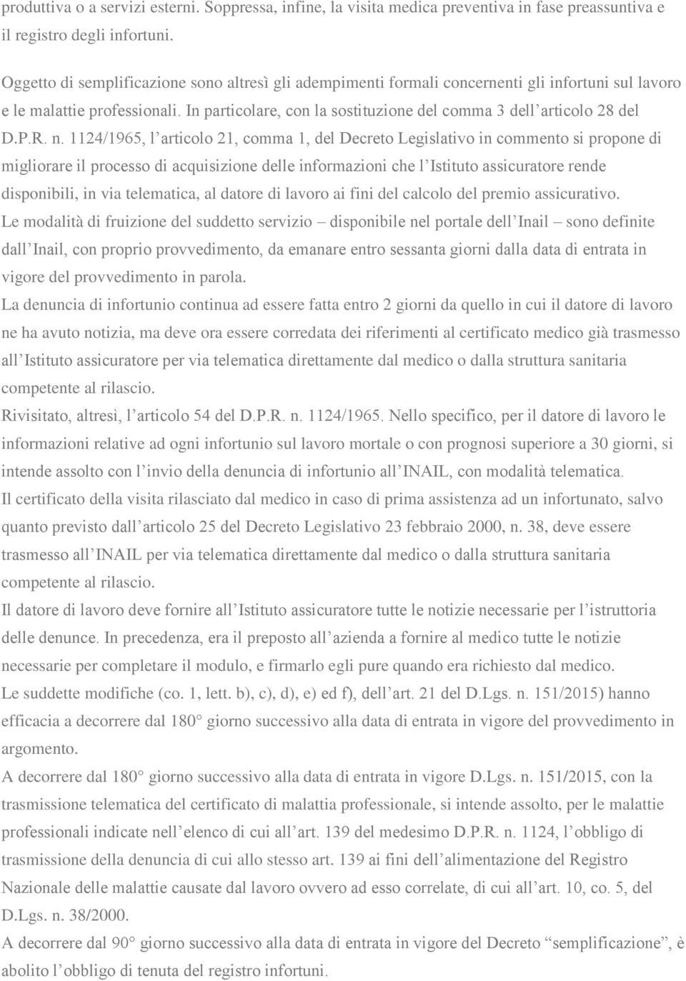 In particolare, con la sostituzione del comma 3 dell articolo 28 del D.P.R. n.