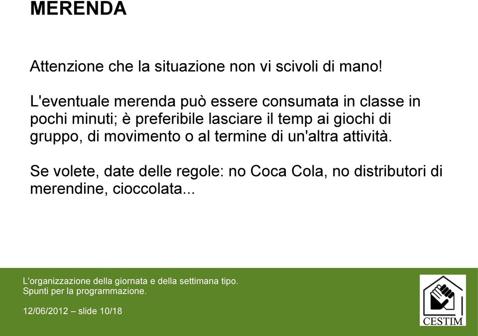 lasciare il temp ai giochi di gruppo, di movimento o al termine di un'altra attività.