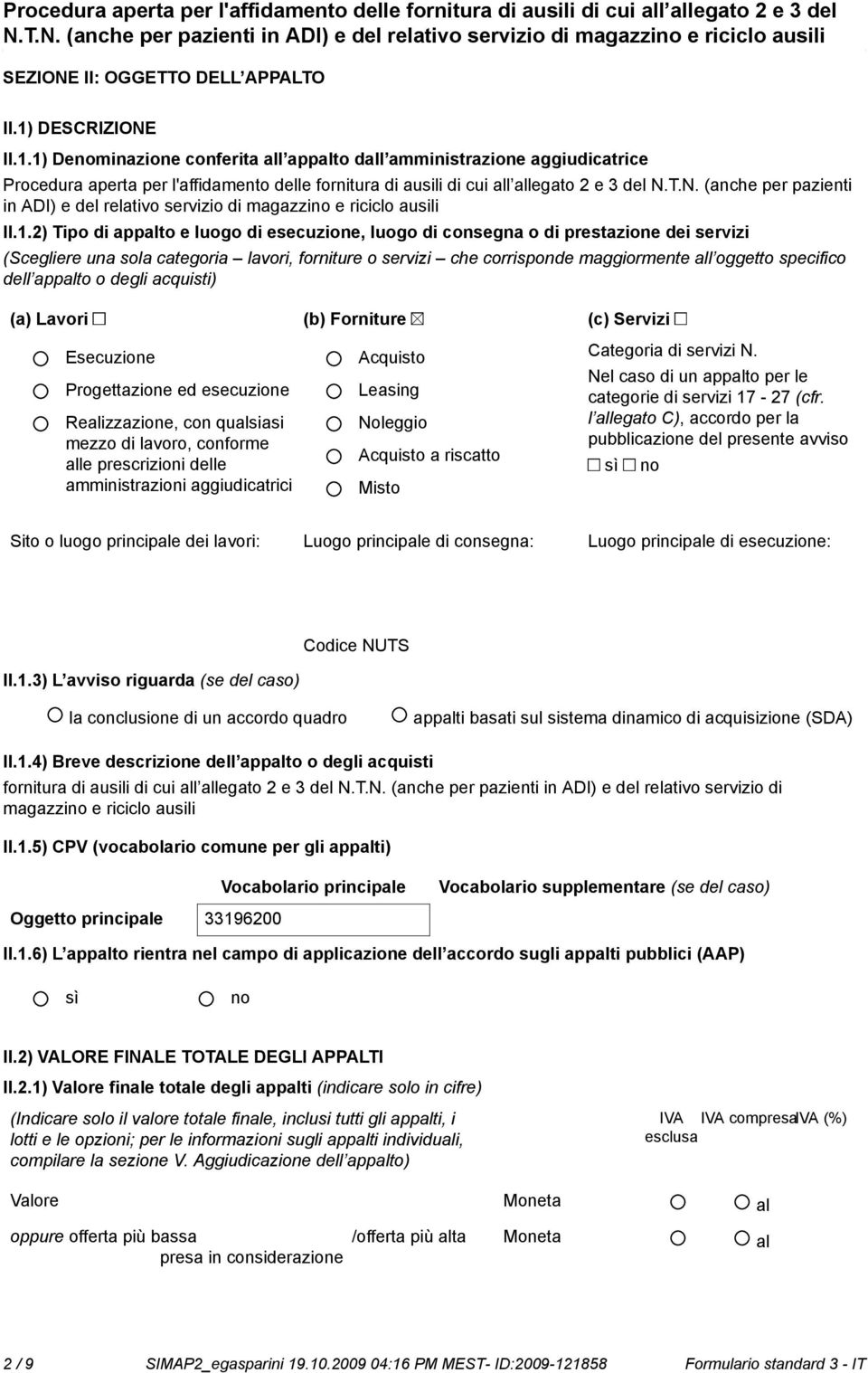 1.2) Tipo di appalto e luogo di esecuzione, luogo di consegna o di prestazione dei servizi (Scegliere una sola categoria lavori, forniture o servizi che corrisponde maggiormente all oggetto specifico