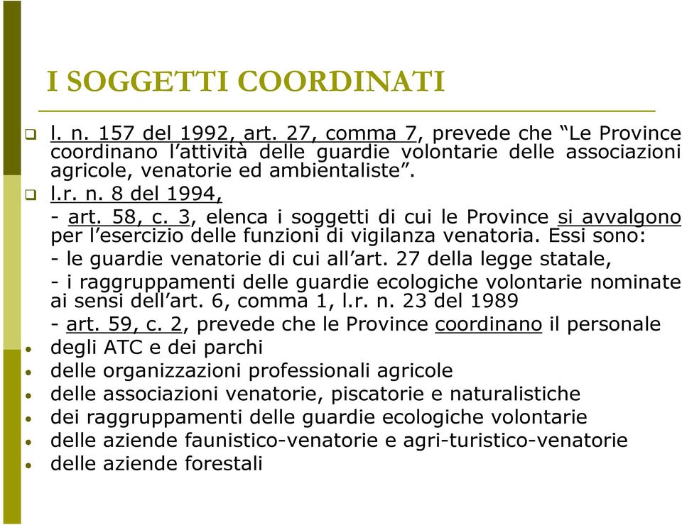 27 della legge statale, - i raggruppamenti delle guardie ecologiche volontarie nominate ai sensi dell art. 6, comma 1, l.r. n. 23 del 1989 - art. 59, c.