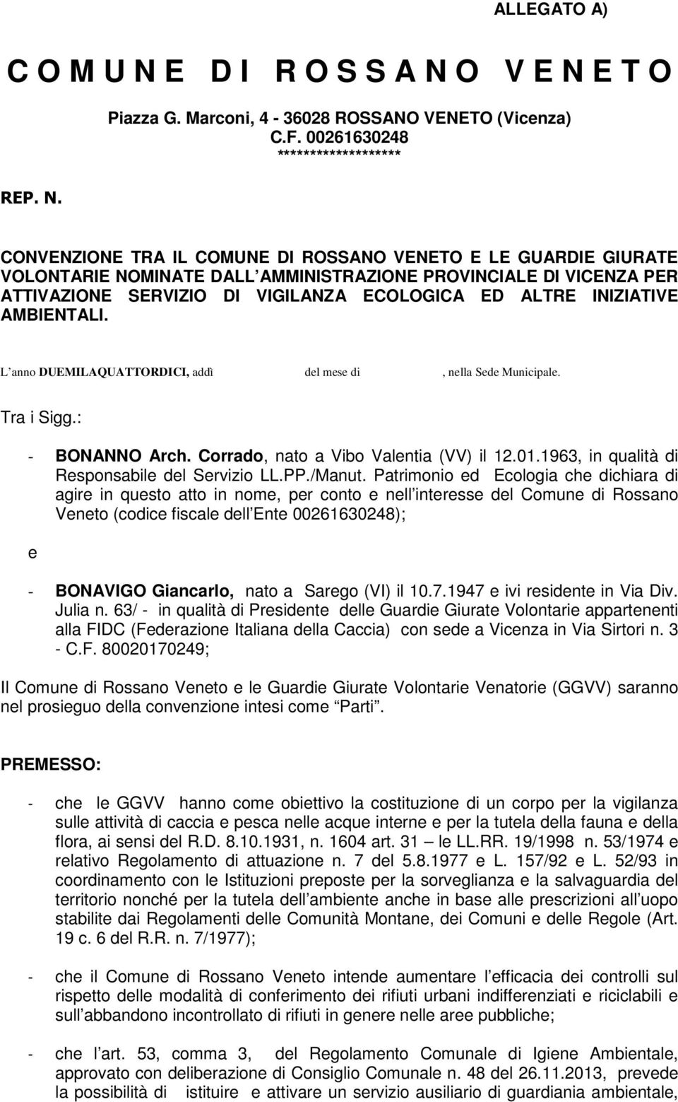 ECOLOGICA ED ALTRE INIZIATIVE AMBIENTALI. L anno DUEMILAQUATTORDICI, addì del mese di, nella Sede Municipale. Tra i Sigg.: - BONANNO Arch. Corrado, nato a Vibo Valentia (VV) il 12.01.