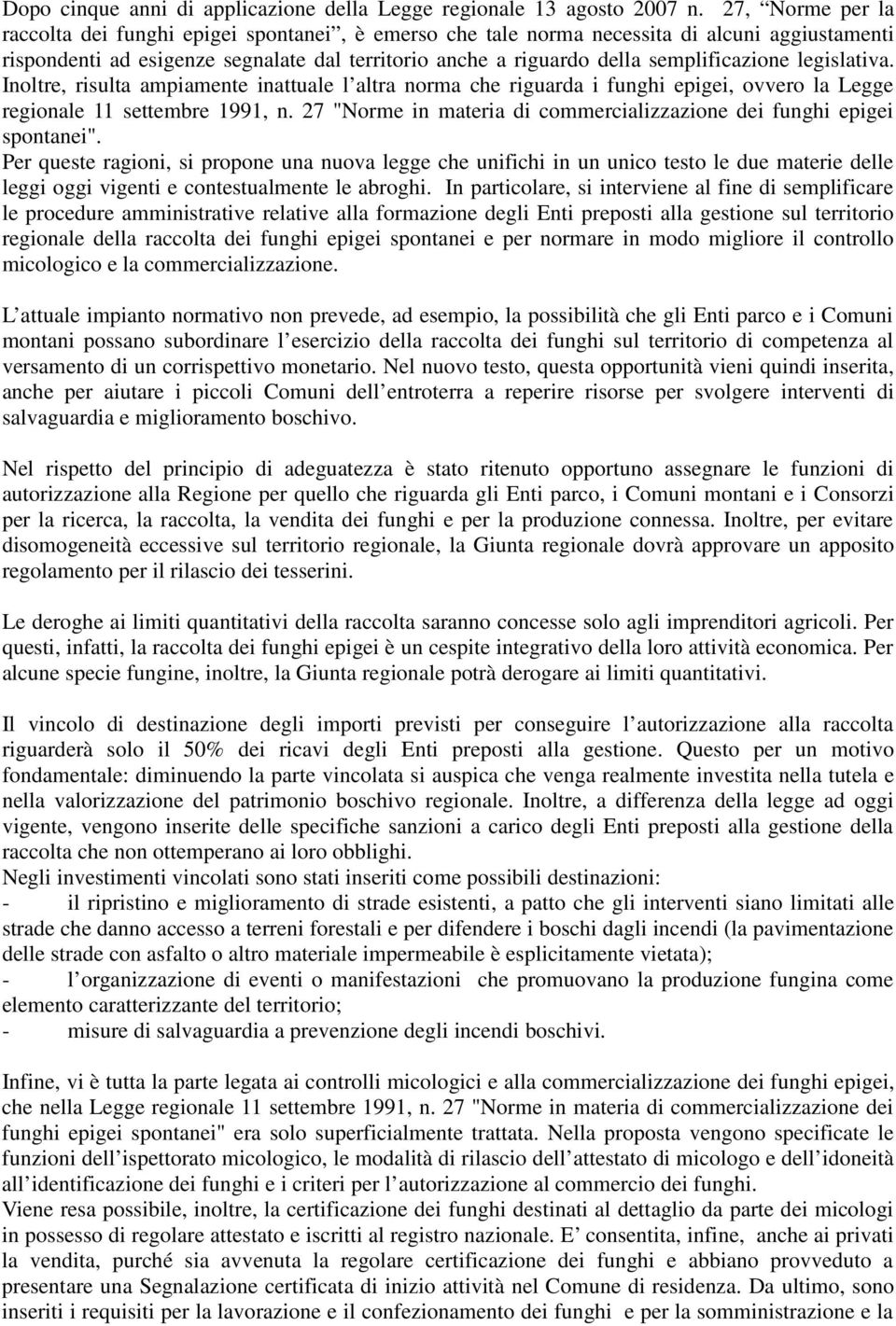 semplificazione legislativa. Inoltre, risulta ampiamente inattuale l altra norma che riguarda i funghi epigei, ovvero la Legge regionale 11 settembre 1991, n.