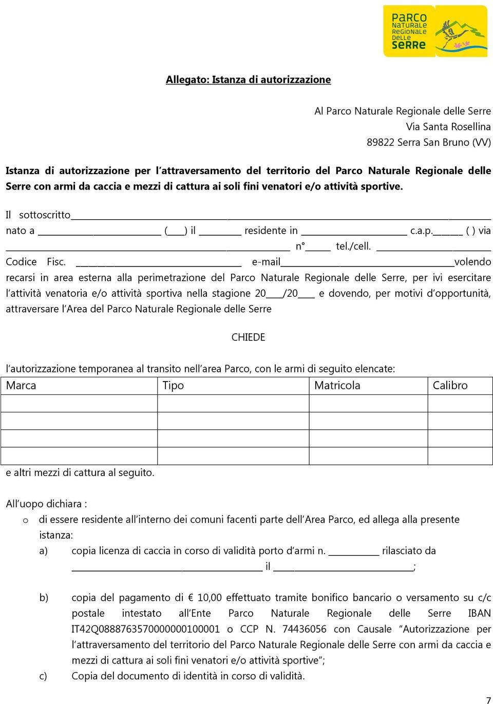 e-mail volendo recarsi in area esterna alla perimetrazione del Parco Naturale Regionale delle Serre, per ivi esercitare l attività venatoria e/o attività sportiva nella stagione 20 /20 e dovendo, per