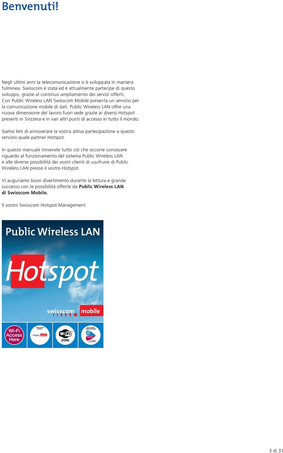 Con Public Wireless LAN Swisscom Mobile presenta un servizio per la comunicazione mobile di dati.