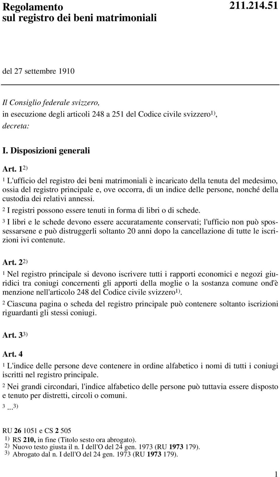 1 2) 1 L'ufficio del registro dei beni matrimoniali è incaricato della tenuta del medesimo, ossia del registro principale e, ove occorra, di un indice delle persone, nonché della custodia dei