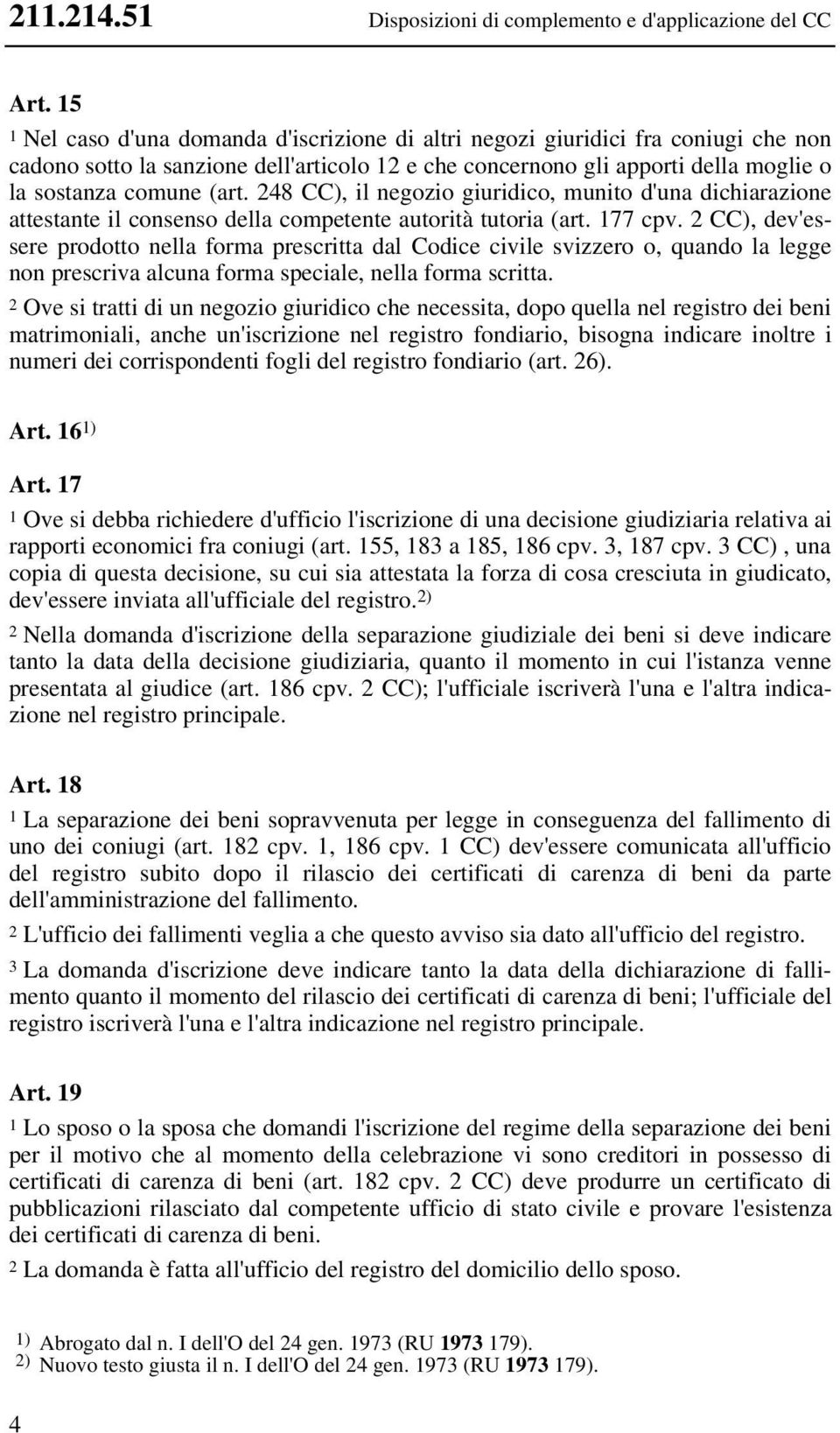 248 CC), il negozio giuridico, munito d'una dichiarazione attestante il consenso della competente autorità tutoria (art. 177 cpv.