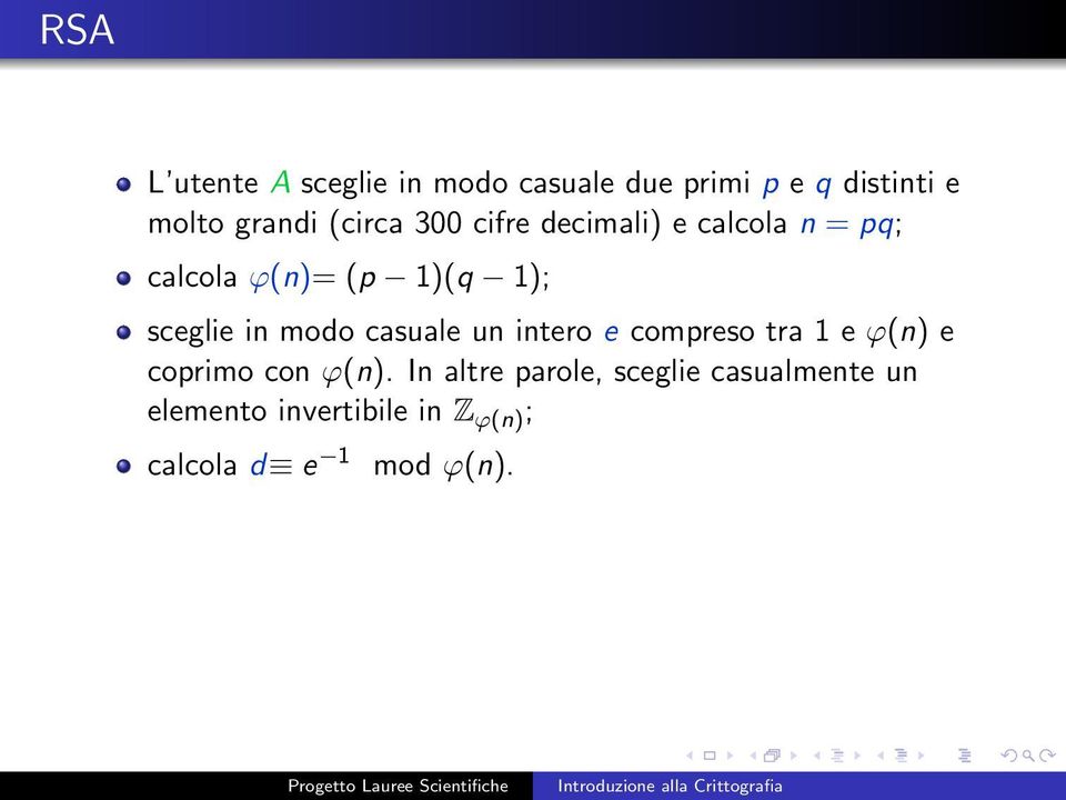 in modo casuale un intero e compreso tra 1 e ϕ(n) e coprimo con ϕ(n).