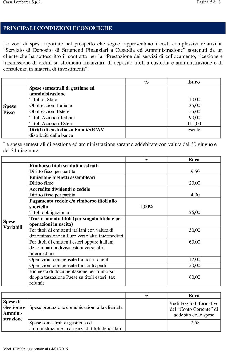 ed Amministrazione sostenuti da un cliente che ha sottoscritto il contratto per la Prestazione dei servizi di collocamento, ricezione e trasmissione di ordini su strumenti finanziari, di deposito