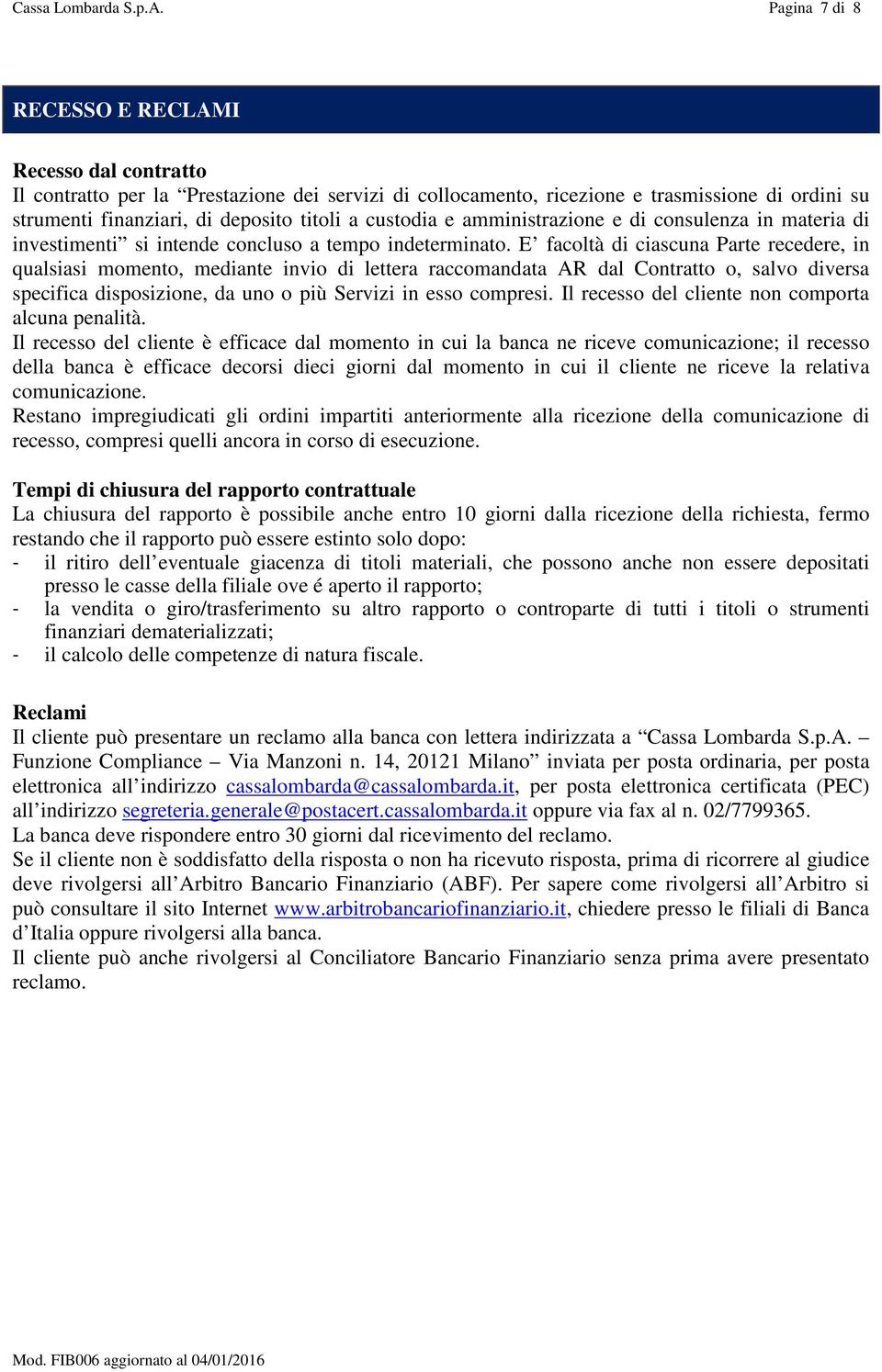 custodia e amministrazione e di consulenza in materia di investimenti si intende concluso a tempo indeterminato.