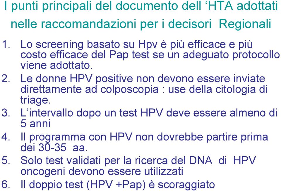 Le donne HPV positive non devono essere inviate direttamente ad colposcopia : use della citologia di triage. 3.