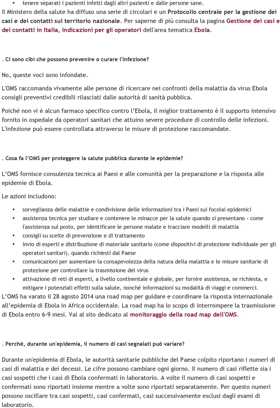 Per saperne di più consulta la pagina Gestione dei casi e dei contatti in Italia, indicazioni per gli operatori dell'area tematica Ebola.. Ci sono cibi che possono prevenire o curare l'infezione?