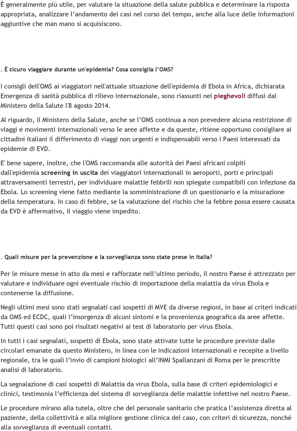 I consigli dell'oms ai viaggiatori nell'attuale situazione dell'epidemia di Ebola in Africa, dichiarata Emergenza di sanità pubblica di rilievo internazionale, sono riassunti nei pieghevoli diffusi