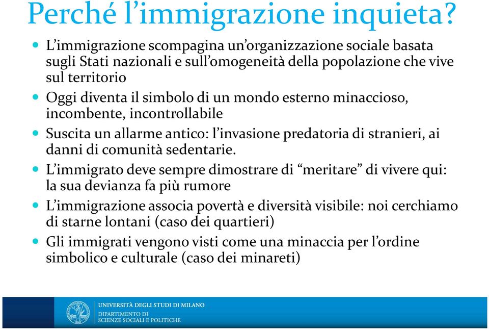 simbolo di un mondo esterno minaccioso, incombente, incontrollabile Suscita un allarme antico: l invasione predatoria di stranieri, ai danni di comunità