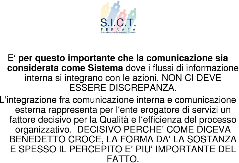 L integrazione fra comunicazione interna e comunicazione esterna rappresenta per l ente erogatore di servizi un fattore